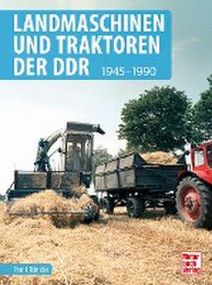 Landmaschinen und Traktoren der DDR de Frank Rönicke