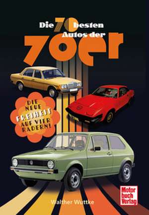 Die 70 besten Autos der 70er de Walther Wuttke