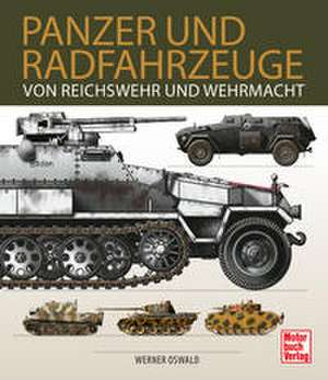 Panzer und Radfahrzeuge von Reichswehr und Wehrmacht de Werner Oswald