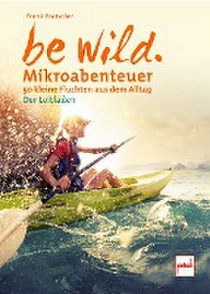 be wild de Frank Pratscher