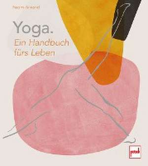 Yoga. Ein Handbuch fürs Leben de Naomi Annand