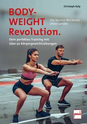 Bodyweight-Revolution: Die besten Workouts ohne Geräte de Christoph Delp