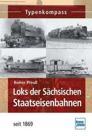 Loks der Sächsischen Staatseisenbahn seit 1869 de Reiner Preuß