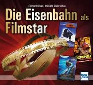 Die Eisenbahn als Filmstar de Eberhard Urban