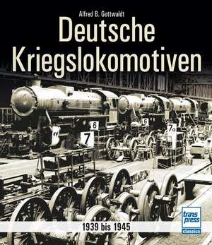 Deutsche Kriegslokomotiven de Alfred B. Gottwaldt