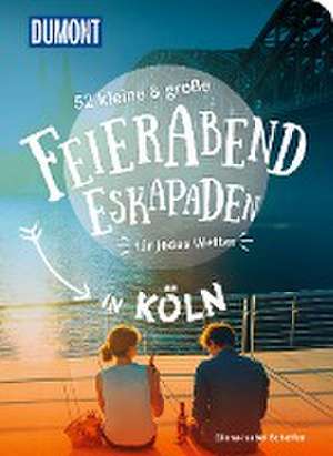 52 kleine & große Feierabend-Eskapaden in Köln de Diana-Isabel Scheffen