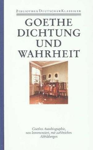 Autobiographische Schriften 1. Dichtung und Wahrheit de Johann Wolfgang Goethe