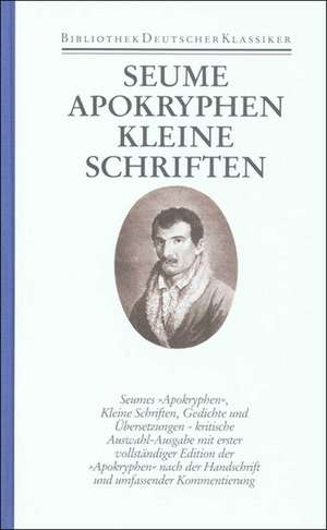 Apokryphen. Kleine Schriften. Gedichte. Übersetzungen de Johann Gottfried Seume