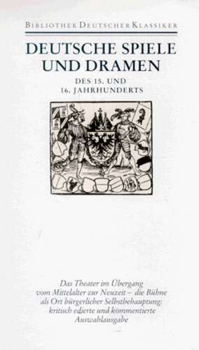 Deutsche Spiele und Dramen des 15. und 16. Jahrhunderts. ( Literatur im Zeitalter des Humanismus und der Reformation) de Hellmut Thomke