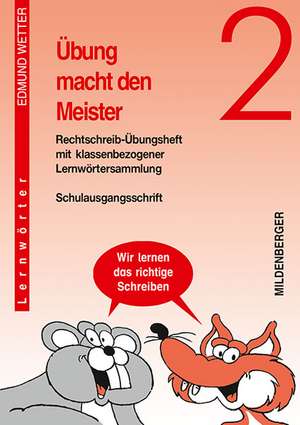 Übung macht den Meister. Rechtschreib-Übungsheft 2. Schulausgangsschrift. RSR de Edmund Wetter