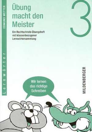 Übung macht den Meister. Rechtschreib-Übungsheft 3. Druckschrift. RSR de Edmund Wetter