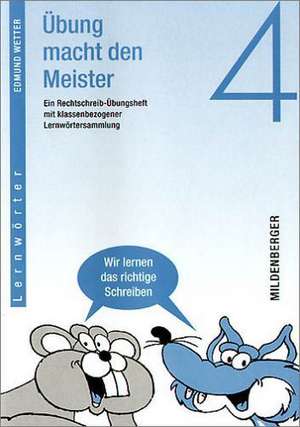 Übung macht den Meister. Rechtschreib-Übungsheft 4. Druckschrift. RSR de Edmund Wetter