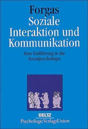 Soziale Interaktion und Kommunikation de Joseph P. Forgas