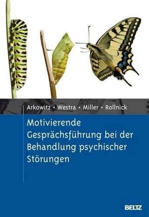 Motivierende Gesprächsführung bei der Behandlung psychischer Störungen de Hal Arkowitz