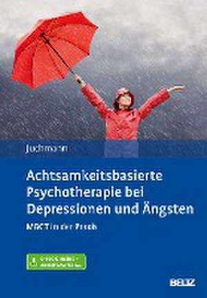 Achtsamkeitsbasierte Psychotherapie bei Depressionen und Ängsten de Ulrike Juchmann