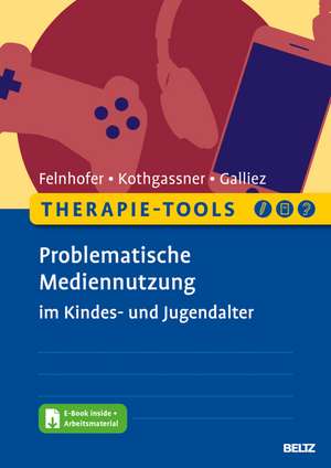 Therapie-Tools Problematische Mediennutzung im Kindes- und Jugendalter de Anna Felnhofer