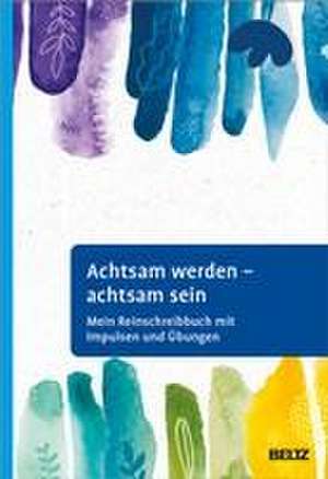 Achtsam werden - achtsam sein de Andrea Frank