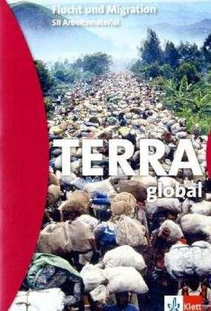 Terra global. Flucht und Migration.SII Arbeitsmaterial.Themenheft de Thomas Hoffmann