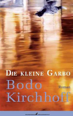 Die kleine Garbo de Bodo Kirchhoff