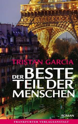 Der beste Teil der Menschen de Tristan Garcia