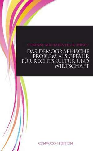 Das demographische Problem als Gefahr für Rechtskultur und Wirtschaft de Corinne Michaela Flick