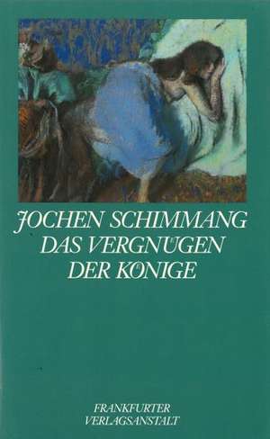 Das Vergnügen der Könige de Jochen Schimmang