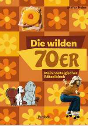 Die wilden 70er de Stefan Heine