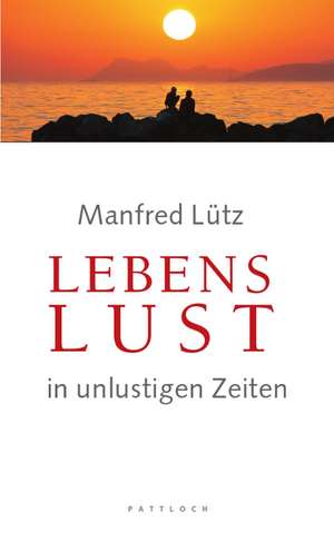 Lebenslust in unlustigen Zeiten de Manfred Lütz