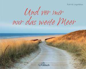 Und vor mir nur das weite Meer de Ruth W. Lingenfelser