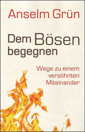 Dem Bösen begegnen de Anselm Grün