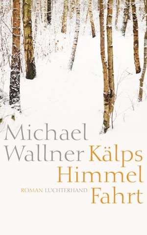 Kälps Himmelfahrt de Michael Wallner