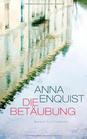 Die Betäubung de Anna Enquist