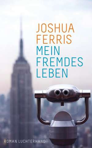 Mein fremdes Leben de Joshua Ferris