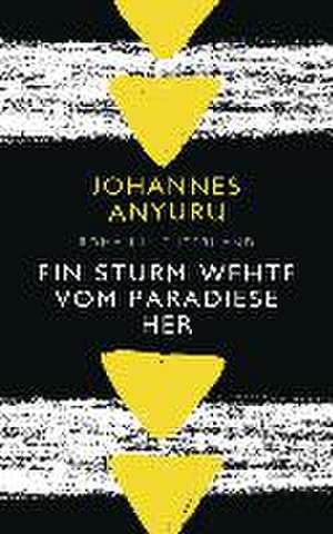 Ein Sturm wehte vom Paradiese her de Johannes Anyuru