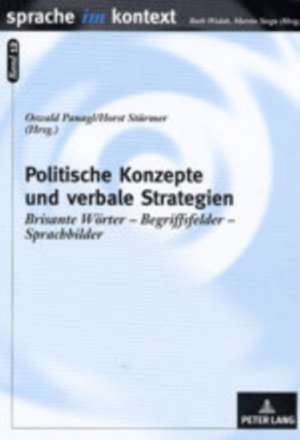 Politische Konzepte Und Verbale Strategien: Brisante Woerter - Begriffsfelder - Sprachbilder de Oswald Panagl