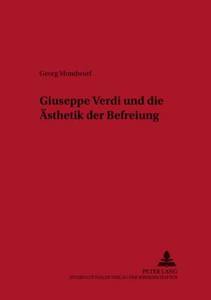 Giuseppe Verdi Und Die Aesthetik Der Befreiung: Ueber Jean Paul, Robert Walser, Konrad Bayer Und Anderes de Georg Mondwurf