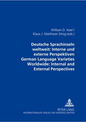 Deutsche Sprachinseln Weltweit: Internal and External Perspectives de William D Keel