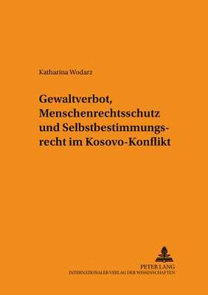 Gewaltverbot, Menschenrechtsschutz Und Selbstbestimmungsrecht Im Kosovo-Konflikt