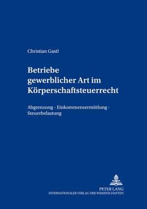 Betriebe Gewerblicher Art Im Koerperschaftsteuerrecht: Abgrenzung - Einkommensermittlung - Steuerbelastung de Christian Gastl