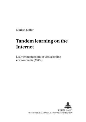 Tandem Learning on the Internet: Learner Interactions in Virtual Online Environments (Moos) de Markus Kötter