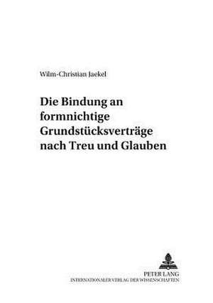 Die Bindung an Formnichtige Grundstuecksvertraege Nach Treu Und Glauben: Die Verortung Einer Ostdeutschen Generation Nach Der Deutschen Vereinigung de Wilm-Christian Jaekel