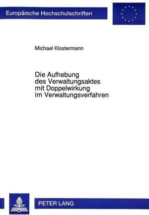 Die Aufhebung Des Verwaltungsaktes Mit Doppelwirkung Im Verwaltungsverfahren