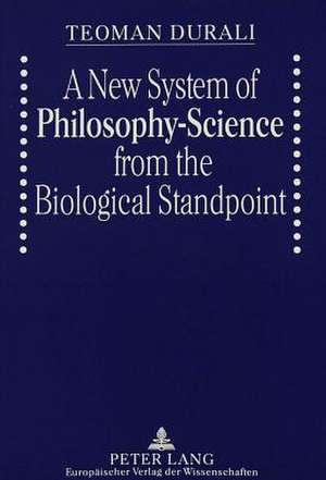 A New System of Philosophy-Science from the Biological Standpoint