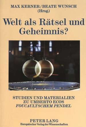 Welt ALS Raetsel Und Geheimnis?: Studien Und Materialien Zu Umberto Ecos Foucaultschem Pendel de Max Kerner