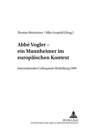 ABBE Vogler. Ein Mannheimer Im Europaeischen Kontext