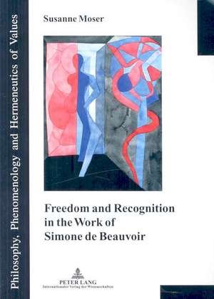 Freedom And Recognition In The Work Of Simone De Beauvoir de Susanne Moser