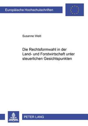 Die Rechtsformwahl in Der Land- Und Forstwirtschaft Unter Steuerlichen Gesichtspunkten