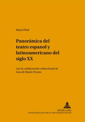 Panoramica del Teatro Espanol y Latinoamericano del Siglo XX = Panoramica del Teatro Espanol y Latinoamericano del Siglo XX: Neu Eroertert Unter Einbeziehung Nachgelassener Texte. Discussed on the Basis of New Findings de Klaus Pörtl