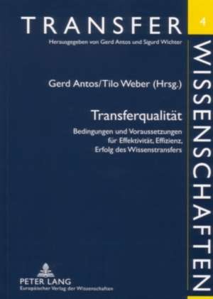 Transferqualitaet: Bedingungen Und Voraussetzungen Fuer Effektivitaet, Effizienz, Erfolg Des Wissenstransfers de Gerd Antos