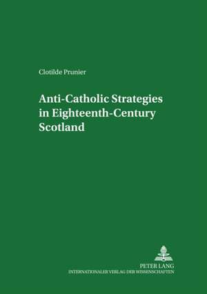 Anti-Catholic Strategies in Eighteenth-Century Scotland